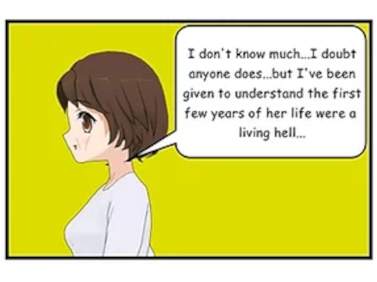 The first few years of her life were a living Hell