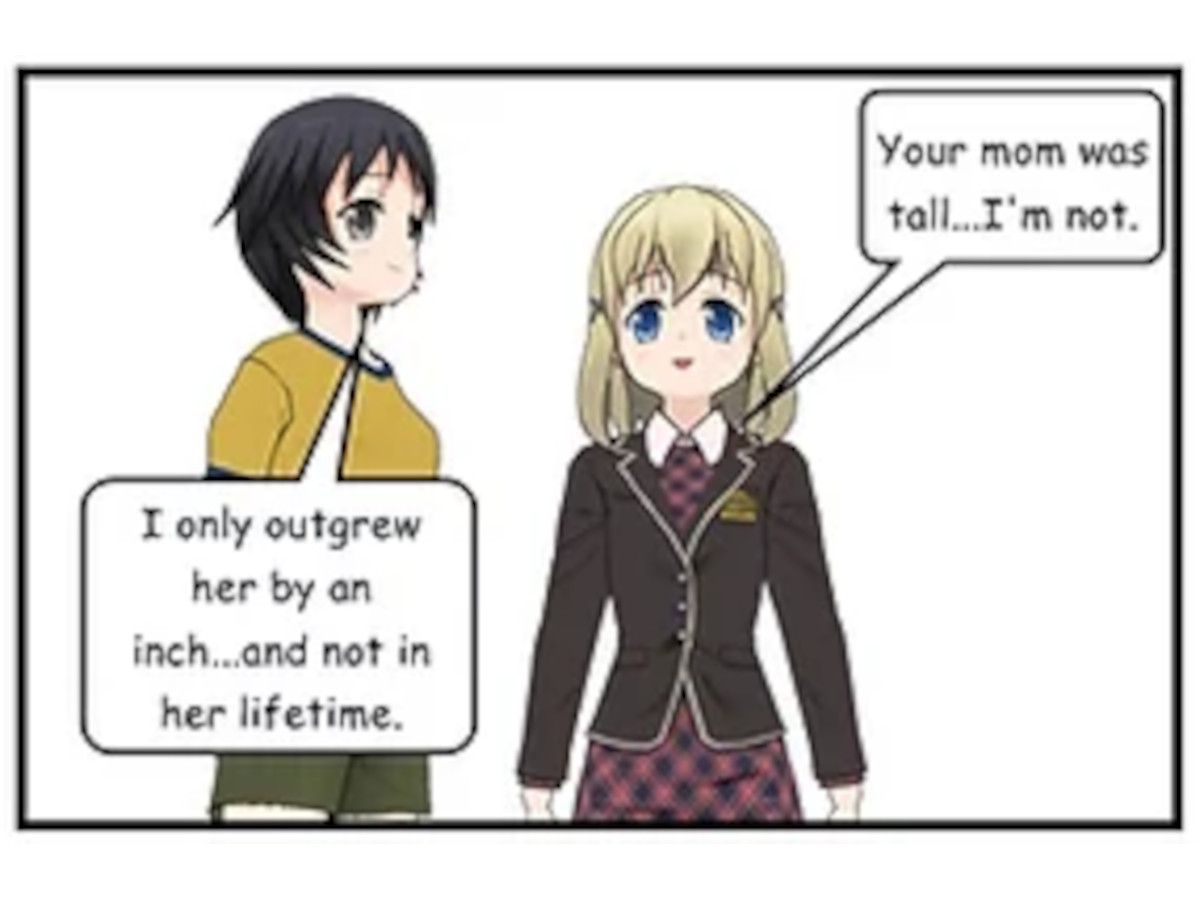 Your mom was tall...I'm not.