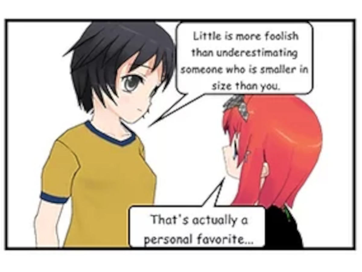 Little is more foolish than underestimating someone who is smaller in size than you.