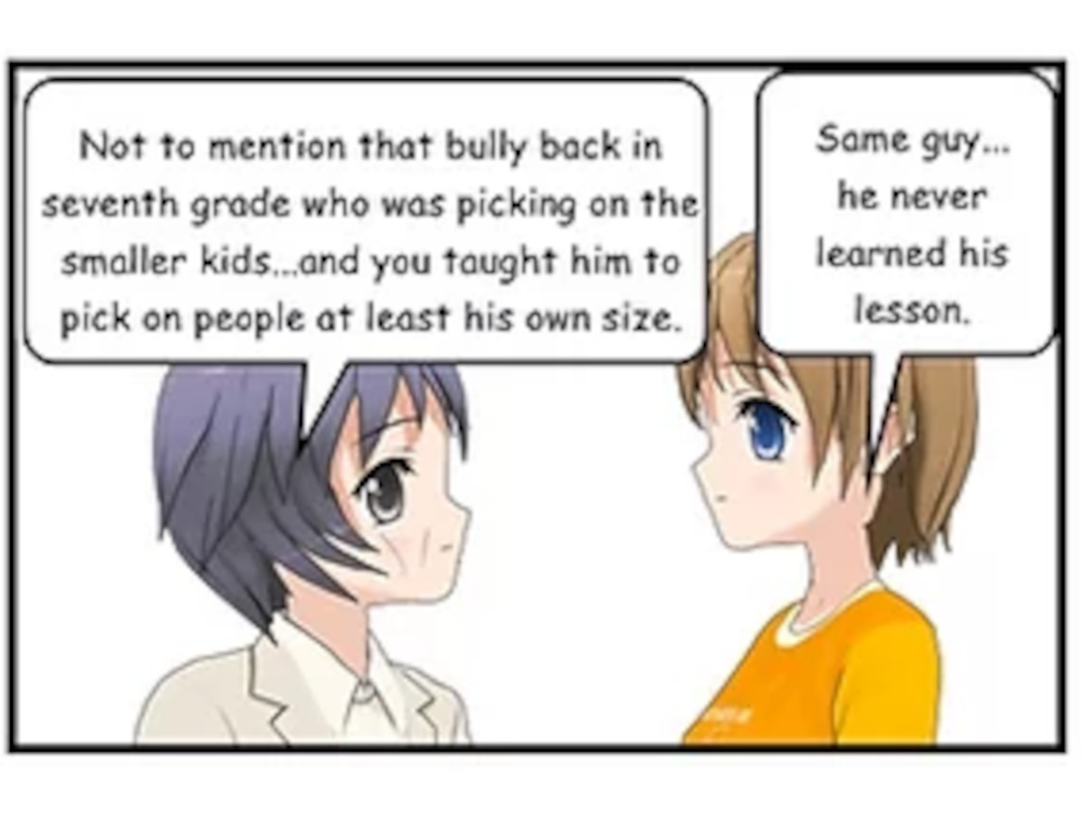 SASHA: Not to mention that bully back in seventh grade who was picking on the smaller kids...