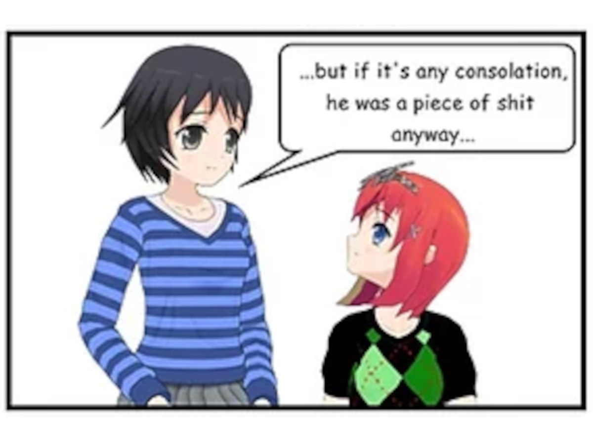 SASHA: ...but if it's any consolation, he was a piece of shit anyway...